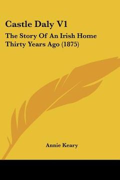 portada castle daly v1: the story of an irish home thirty years ago (1875) (in English)