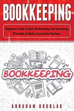 portada Bookkeeping: Beginners Guide to Basic Bookkeeping and Accounting Principles to Build a Successful Business: 1 (en Inglés)