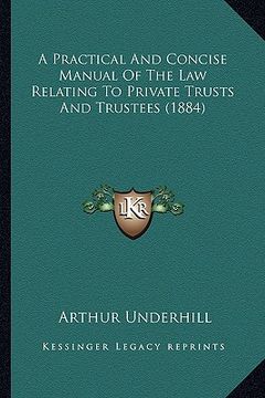 portada a practical and concise manual of the law relating to private trusts and trustees (1884) (en Inglés)