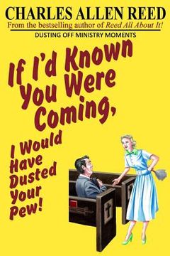 portada If I'd Known You Were Coming, I Would Have Dusted Your Pew: Dusting Off Ministry Moments (en Inglés)