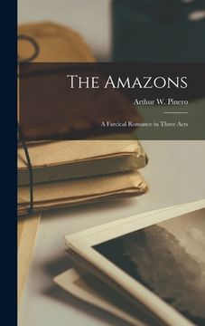portada The Amazons; A Farcical Romance in Three Acts