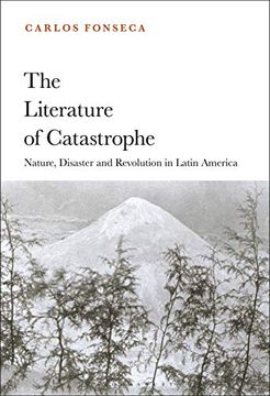 portada The Literature of Catastrophe: Nature, Disaster and Revolution in Latin America (in English)