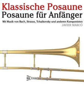 portada Klassische Posaune: Posaune Für Anfänger. Mit Musik Von Bach, Strauss, Tchaikovsky Und Anderen Komponisten (en Alemán)