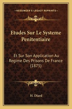 portada Etudes Sur Le Systeme Penitentiaire: Et Sur Son Application Au Regime Des Prisons De France (1875) (en Francés)