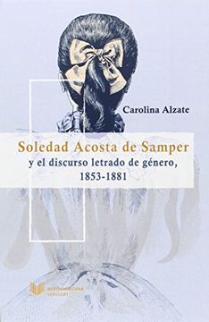 portada Soledad Acosta de Samper y el discurso letrado de género, 1853-1881 (in Spanish)