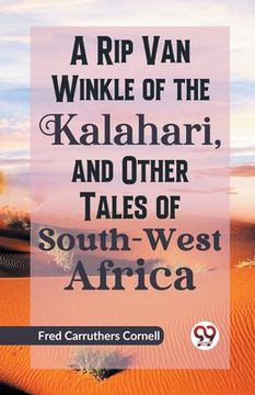 portada A Rip Van Winkle of the Kalahari, and Other Tales of South-West Africa (en Inglés)