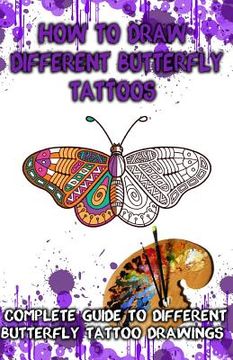 portada How to Draw Different Butterfly Tattoos: Complete Guide to Different Butterfly Tattoo Drawings (en Inglés)