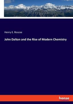 portada John Dalton and the Rise of Modern Chemistry (en Inglés)