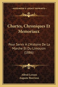 portada Chartes, Chroniques Et Memoriaux: Pour Servir A L'Histoire De La Marche Et Du Limousin (1886) (en Francés)