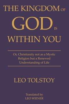 portada The Kingdom of God Is Within You Leo Tolstoy: Or, Christianity not as a Mystic Religion but a Renewed Understanding of Life