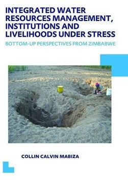 portada Integrated Water Resources Management, Institutions and Livelihoods Under Stress: Bottom-Up Perspectives from Zimbabwe; Unesco-Ihe PhD Thesis (en Inglés)