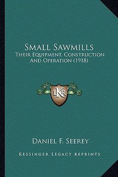 portada small sawmills: their equipment, construction and operation (1918)