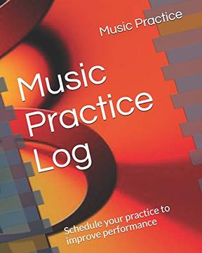 portada Music Practice Log: Schedule Your Practice to Improve Performance (en Inglés)