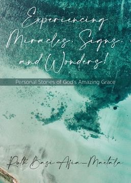 portada Experiencing Miracles, Signs, and Wonders!: Personal Stories of God's Amazing Grace (en Inglés)