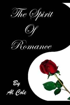 portada Al Cole THE SPIRIT OF ROMANCE: The Loving Relationship We Enter Into With LIFE Itself! (en Inglés)