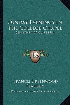 portada sunday evenings in the college chapel: sermons to young men (en Inglés)
