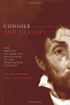 portada Console and Classify: The French Psychiatric Profession in the Nineteenth Century (in English)