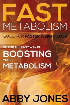 portada Fast Metabolism Guide for Faster Weight Loss: Go for the Easy Way in Boosting Your Metabolism (en Inglés)