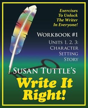 portada Write It Right Workbook #1: Character, Setting Story: Exercises to Unlock the Writer in Everyone (en Inglés)