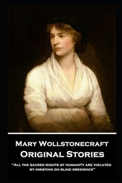 portada Mary Wollstonecraft - Original Stories: "All the sacred rights of humanity are violated by insisting on blind obedience"