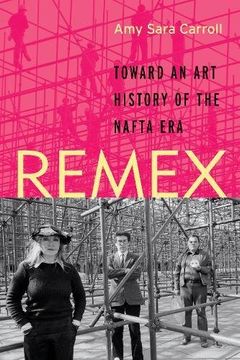 portada REMEX: Toward an Art History of the NAFTA Era