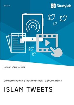 portada Islam Tweets. Changing Power Structures due to Social Media (en Inglés)