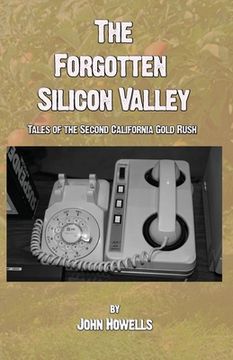 portada The Forgotten Silicon Valley: Tales of the Second California Gold Rush (en Inglés)