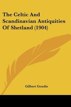 portada the celtic and scandinavian antiquities of shetland (1904) (in English)