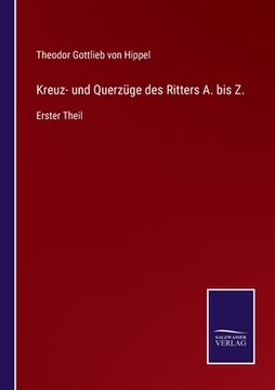 portada Kreuz- und Querzüge des Ritters A. bis Z.: Erster Theil (en Alemán)