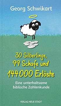 portada 30 Silberlinge, 99 Schafe und 144000 Erlöste: Eine Unterhaltsame Biblische Zahlenkunde (Biblische Spurensuche) (en Alemán)