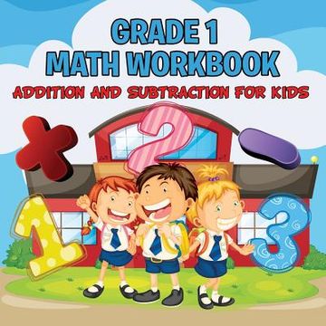 portada Grade 1 Math Workbook: Addition And Subtraction For Kids (Math Books) (in English)