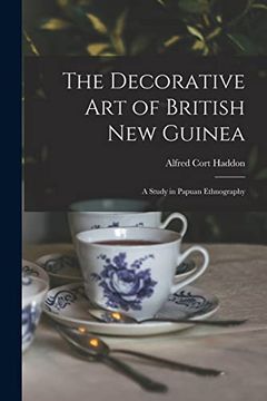 portada The Decorative art of British new Guinea: A Study in Papuan Ethnography (en Inglés)
