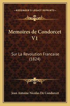 portada Memoires de Condorcet V1: Sur La Revolution Francaise (1824) (en Francés)