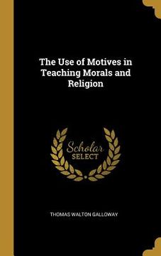 portada The Use of Motives in Teaching Morals and Religion
