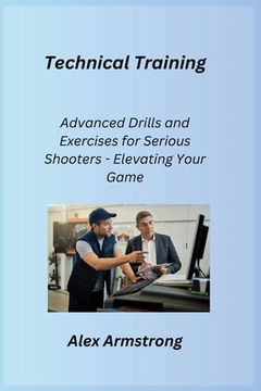portada Technical Training: Advanced Drills and Exercises for Serious Shooters - Elevating Your Game