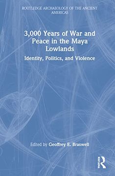 portada 3,000 Years of War and Peace in the Maya Lowlands: Identity, Politics, and Violence