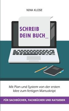 portada Schreib dein Buch: Mit Plan und System von der ersten Idee zum fertigen Manuskript - für Sachbücher, Fachbücher und Ratgeber (en Alemán)