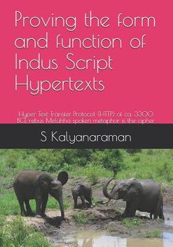 portada Proving the form and function of Indus Script Hypertexts: Hyper Text Transfer Protocol (HTTP) of ca. 3300 BCE rebus Meluhha spoken metaphor is the cip (en Inglés)