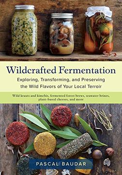 portada Wildcrafted Fermentation: Exploring, Transforming, and Preserving the Wild Flavors of Your Local Terroir (in English)
