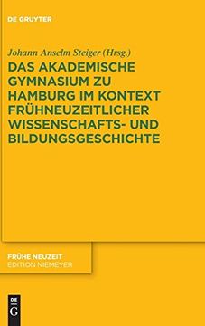 portada Das Akademische Gymnasium zu Hamburg (Gegr. 1613) im Kontext Frühneuzeitlicher Wissenschafts- und Bildungsgeschichte (Frühe Neuzeit) (en Alemán)