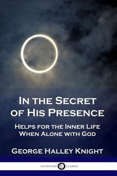 portada In the Secret of His Presence: Helps for the Inner Life When Alone with God (en Inglés)
