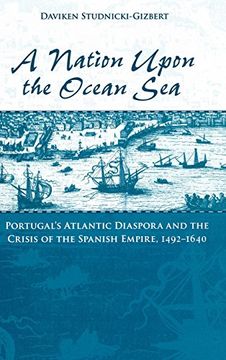 portada A Nation Upon the Ocean Sea: Portugal's Atlantic Diaspora and the Crisis of the Spanish Empire, 1492-1640 (en Inglés)