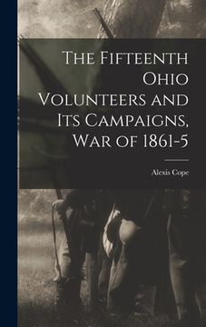 portada The Fifteenth Ohio Volunteers and its Campaigns, war of 1861-5 (en Inglés)