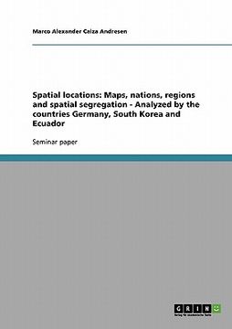 portada spatial locations: maps, nations, regions and spatial segregation - analyzed by the countries germany, south korea and ecuador