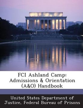 portada Fci Ashland Camp: Admissions & Orientation (A&o) Handbook