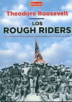 Los Rough Riders: Los voluntarios de la caballería estadounidense en la Guerra de Cuba