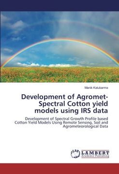 portada Development of Agromet-Spectral Cotton yield models using IRS data: Development of Spectral Growth Profile based Cotton Yield Models Using Remote Sensing, Soil and Agrometeorological Data