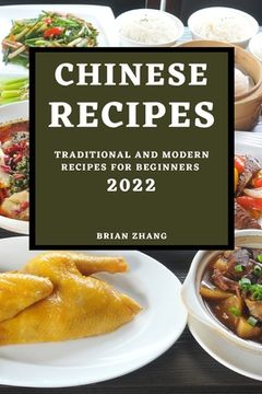 portada Chinese Recipes 2022: Traditional and Modern Recipes for Beginners (en Inglés)
