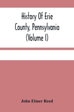 portada History Of Erie County, Pennsylvania (Volume I) (in English)