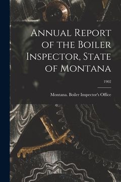 portada Annual Report of the Boiler Inspector, State of Montana; 1902 (in English)